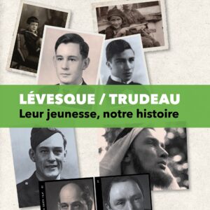 Lévesque/Trudeau - Leur jeunesse, notre histoire